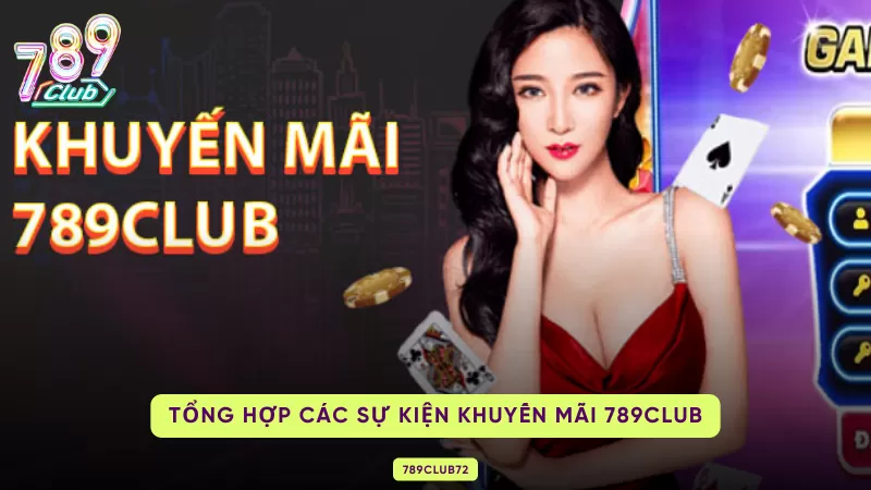 Khuyến Mãi 789Club Hấp Dẫn Mang Đến Cơ Hội Làm Giàu Cực Khủng 1 các sự kiện khuyến mãi 789club