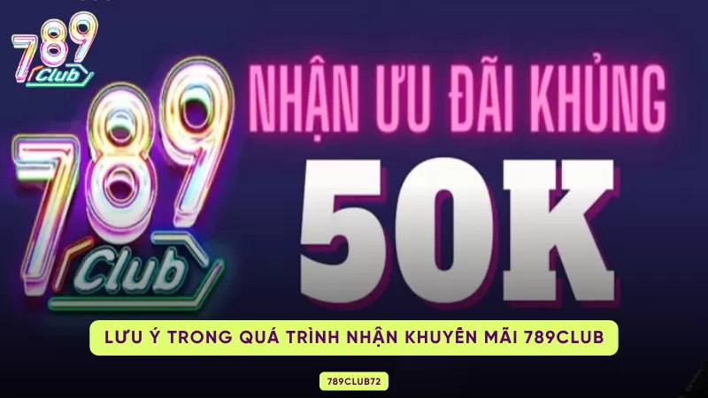 Khuyến Mãi 789Club Hấp Dẫn Mang Đến Cơ Hội Làm Giàu Cực Khủng 3 lưu ý khi nhận khuyến mãi