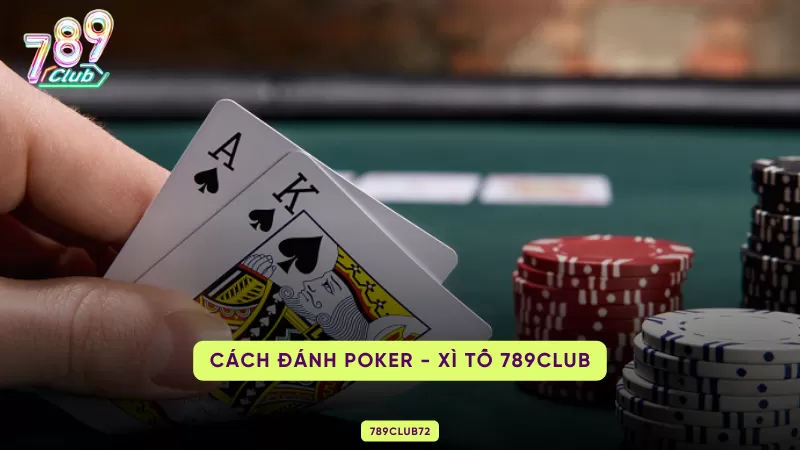 Bài Poker - Xì Tố - Game Online Hot Hit Hàng Đầu 789Club 2 cách đánh poker - xì tố 789club